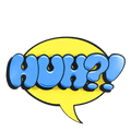 HUH?!